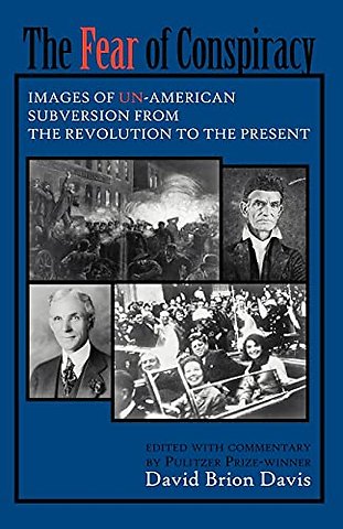 The Fear of Conspiracy – Images of Un–American Subversion from the Revolution to the Present
