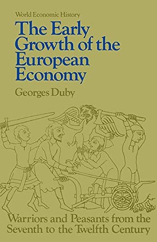 Early Growth of the European Economy – Warriors and Peasants from the Seventh to the Twelfth Century