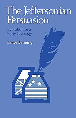 The Jeffersonian Persuasion – Evolution of a Party Ideology