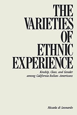The Varieties of Ethnic Experience – Kinship, Class, and Gender Among California Italian–Americans
