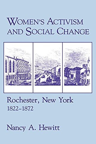 Women`s Activism and Social Change – Rochester, New York, 1822–1872