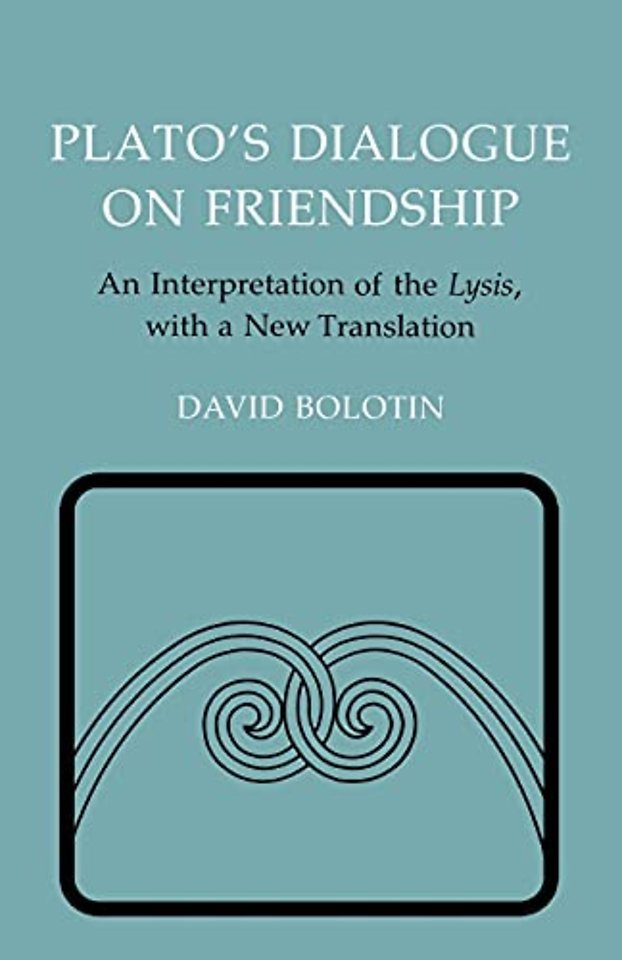 Plato`s Dialogue on Friendship – An Interpretation of the "Lysis`, with a New Translation