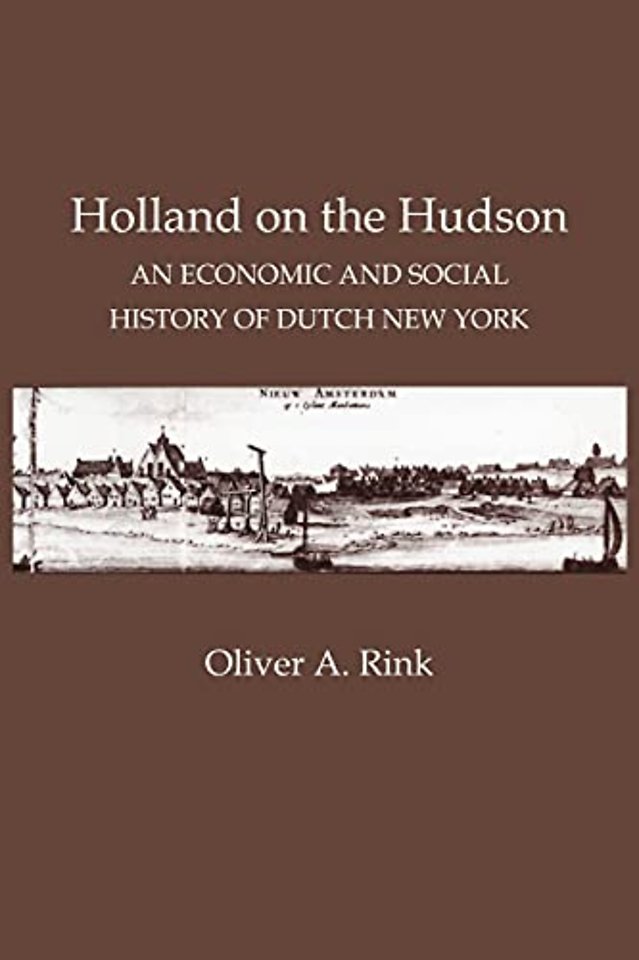 Holland on the Hudson – An Economic and Social History of Dutch New York