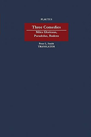 Three Comedies – "Miles Gloriosus," "Pseudolus," "Rudens"