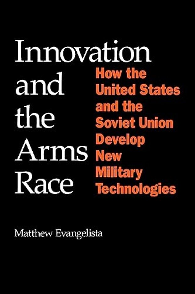 Innovation and the Arms Race – How the United States and the Soviet Union Develop New Military Technologies