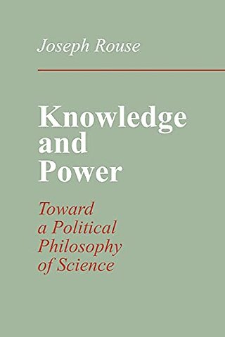 Knowledge and Power – Toward a Political Philosophy of Science