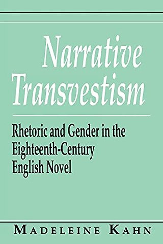 Narrative Transvestism – Rhetoric and Gender in the Eighteenth–Century English Novel