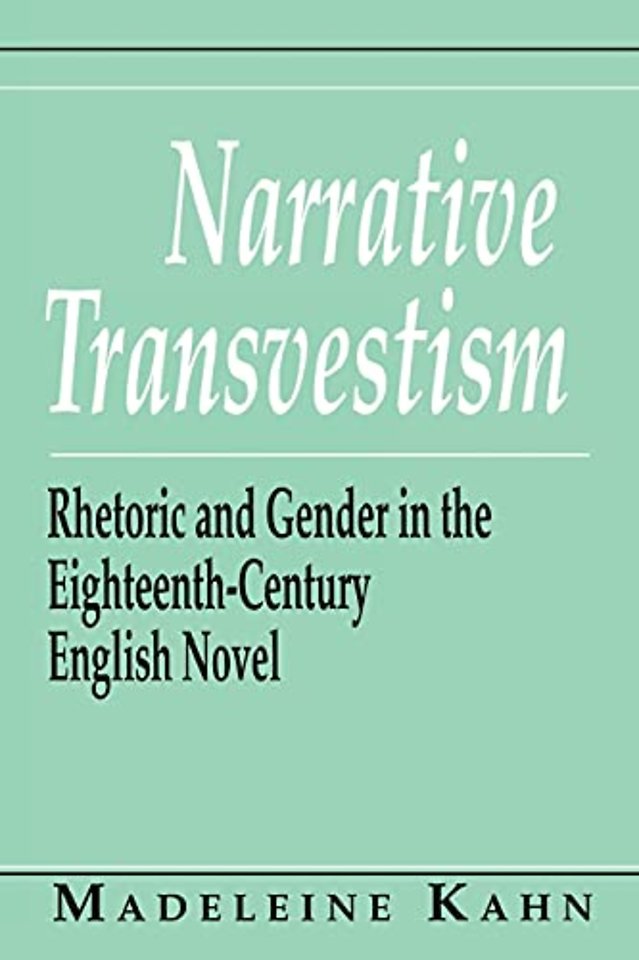 Narrative Transvestism – Rhetoric and Gender in the Eighteenth–Century English Novel