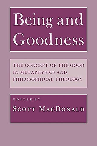 Being and Goodness – The Concept of the Good in Metaphysics and Philosophical Theology