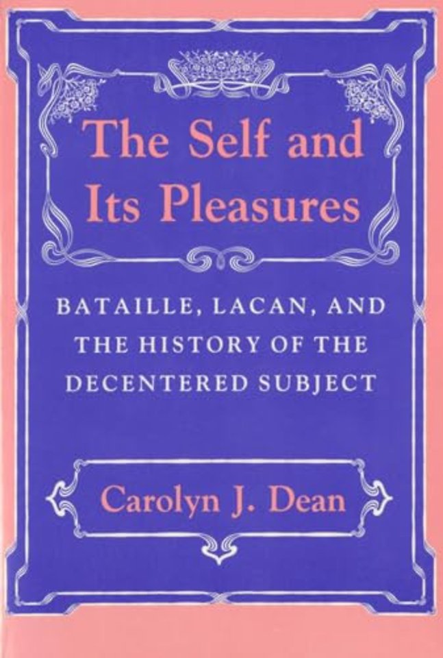 The Self and Its Pleasures – Bataille, Lacan, and the History of the Decentered Subject