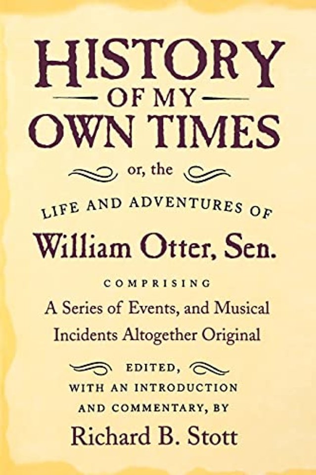 History of My Own Times; or, the Life and Adventures of William Otter, Sen., Comprising a Series of Events, and Musical Incidents Altogether