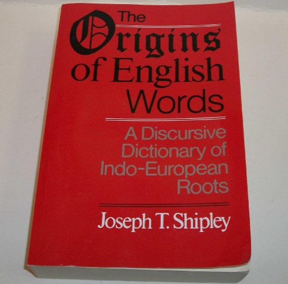 The Origins of English Words – A Discursive Dictionary of Indo–European Roots