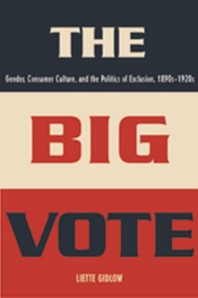 The Big Vote – Gender, Consumer and the Politics of Exclusion, 1890s–1920s