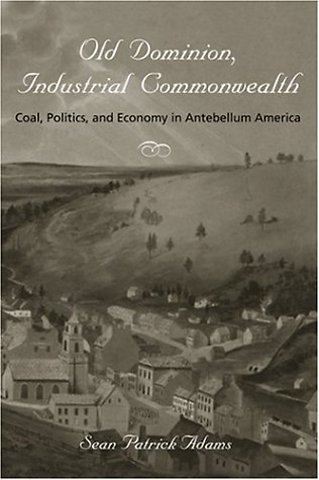 Old Dominion, Industrial Commonwealth – Coal, Politics and Economy in Antebellum America