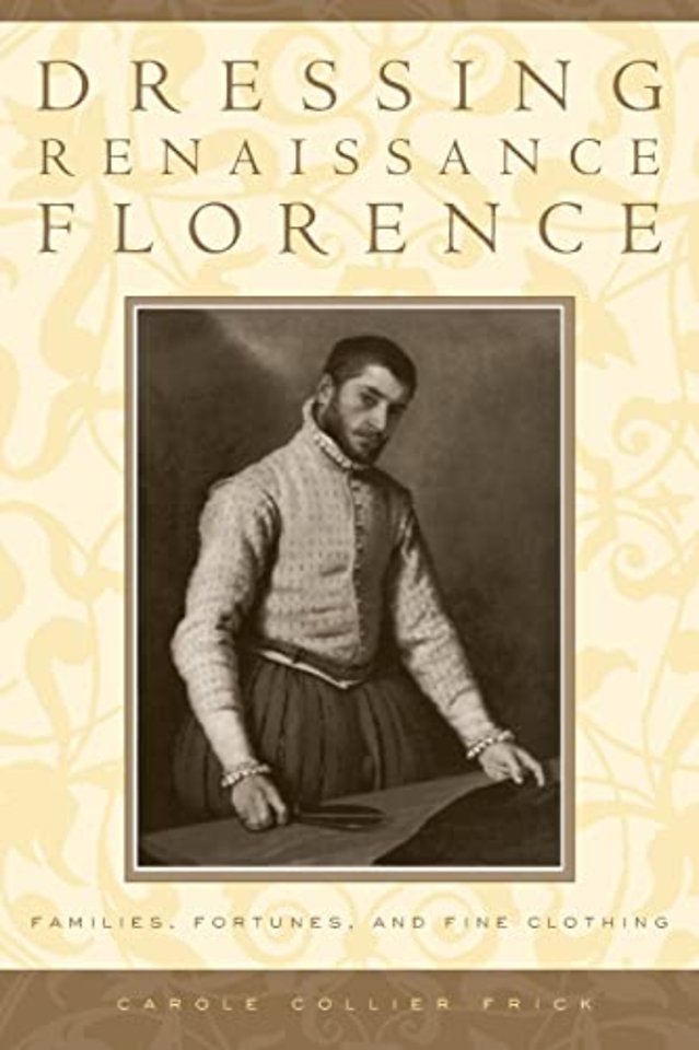 Dressing Renaissance Florence – Families, Fortunes, and Fine Clothing