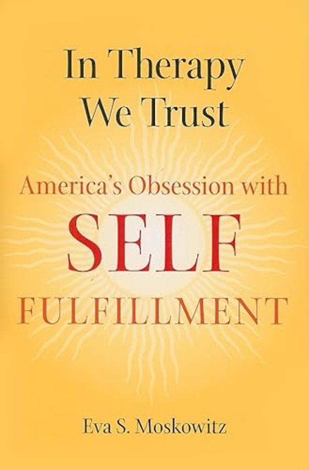 In Therapy We Trust – America′s Obsession with Self–Fulfillment