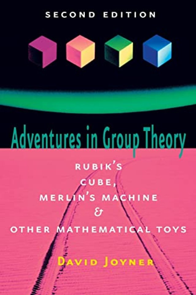 Adventures in Group Theory – Rubiks Cube, Merlins Machine, and Other Mathematical Toys