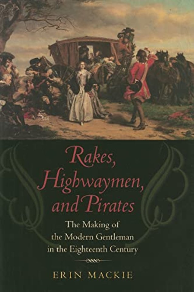 Rakes, Highwaymen, and Pirates – The Making of the Modern Gentleman in the Eighteenth Century