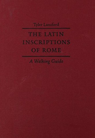 The Latin Inscriptions of Rome – A Walking Guide