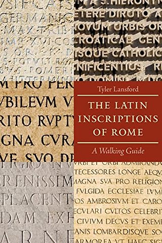 The Latin Inscriptions of Rome – A Walking Guide