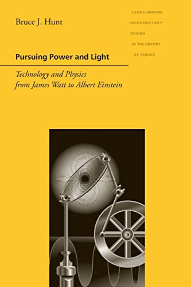 Pursuing Power and Light – Technology and Physics from James Watt to Albert Einstein