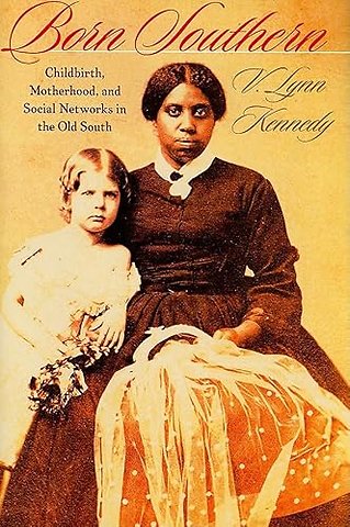 Born Southern – Childbirth, Motherhood, and Social Networks in the Old South