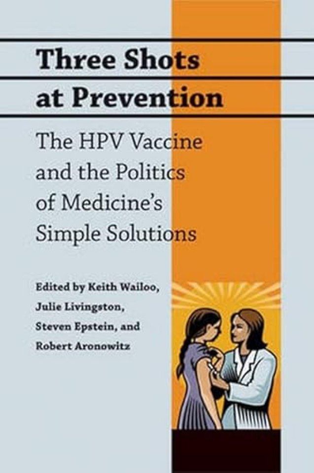Three Shots at Prevention – The HPV Vaccine and the Politics of Medicine′s Simple Solutions