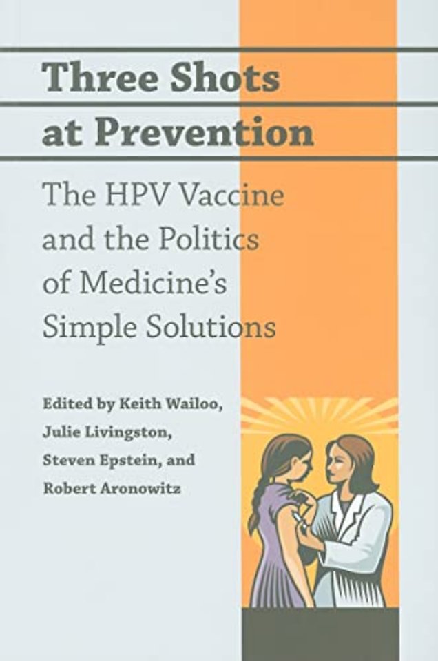 Three Shots at Prevention – The HPV Vaccine and the Politics of Medicine′s Simple Solutions