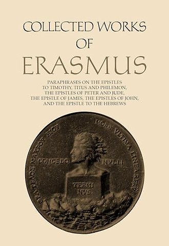 Collected Works of Erasmus – Paraphrases on the Epistles to Timothy, Titus and Philemon, the Epistles of Peter and Jude, the Epistle of James,