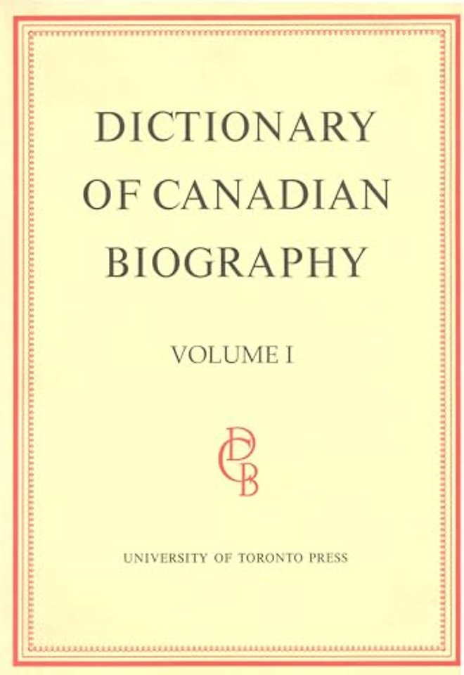 Dictionary of Canadian Biography / Dictionaire Biographique Du Canada