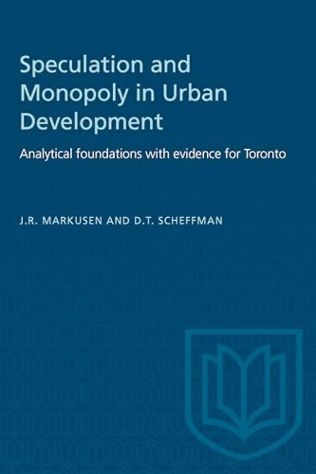 Speculation and Monopoly in Urban Development – Analytical Foundations with Evidence for Toronto