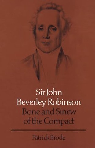 Sir John Beverley Robinson – Bone and Sinew of the Compact