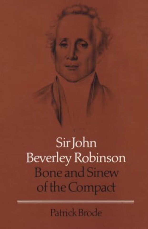 Sir John Beverley Robinson – Bone and Sinew of the Compact