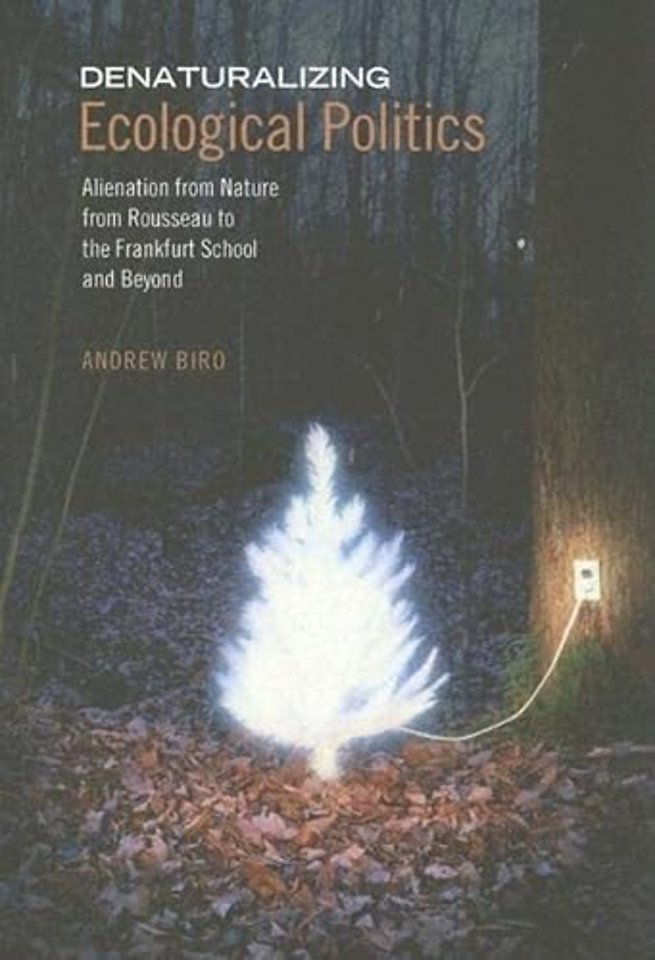 Denaturalizing Ecological Politics – Alienation from Nature from Rousseau to the Frankfurt School and Beyond
