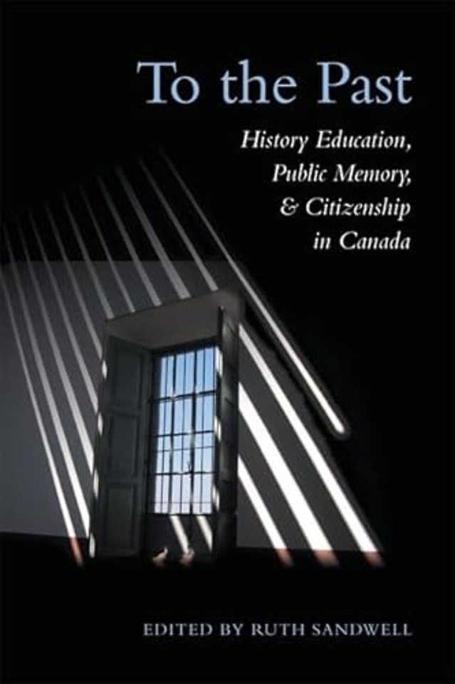 To the Past – History Education, Public Memory, and Citizenship in Canada