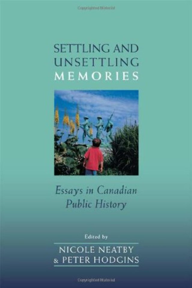 Settling and Unsettling Memories – Essays in Canadian Public History