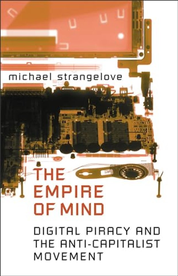 The Empire of Mind – Digital Piracy and the Anti–Capitalist Movement