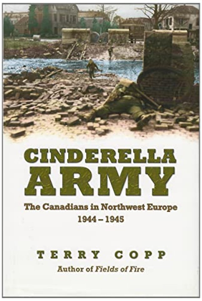 Cinderella Army – The Canadians in Northwest Europe, 1944–1945