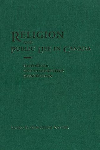 Religion and Public Life in Canada – Historical and Comparative Perspectives