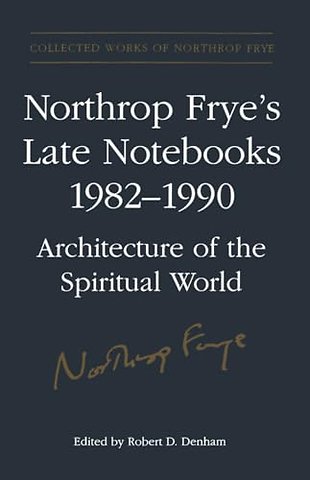 Northrop Frye`s Late Notebooks,1982–1990