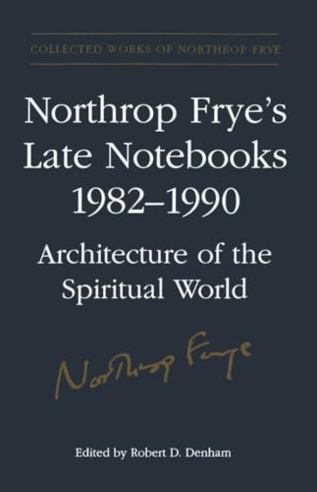 Northrop Frye`s Late Notebooks,1982–1990