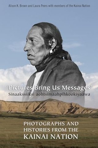 Pictures Bring Us Messages / Sinaakssiiksi Aohtsimaahpihkookiyaawa