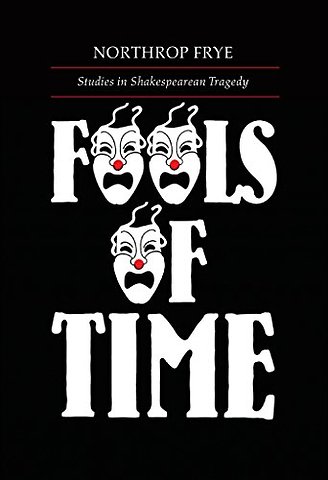 Fools of Time – Studies in Shakespearean Tragedy