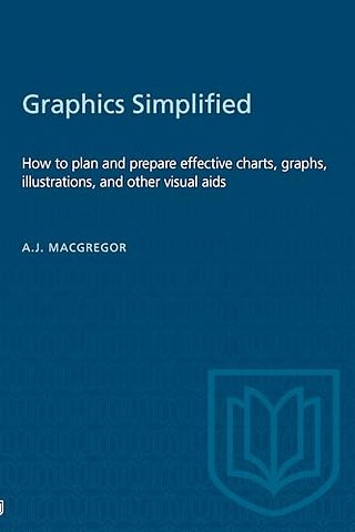 Graphics Simplified – How to Plan and Prepare Effective Charts, Graphs, Illustrations, and Other Visual Aids