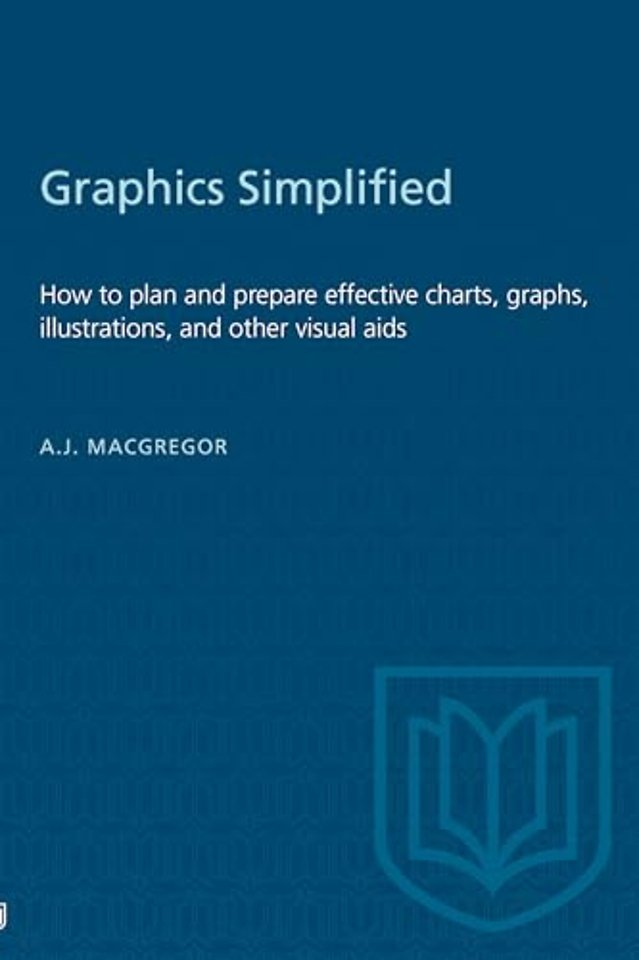 Graphics Simplified – How to Plan and Prepare Effective Charts, Graphs, Illustrations, and Other Visual Aids