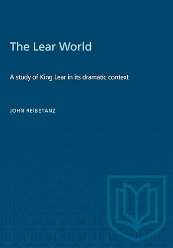 The Lear World – A Study of King Lear in Its Dramatic Context