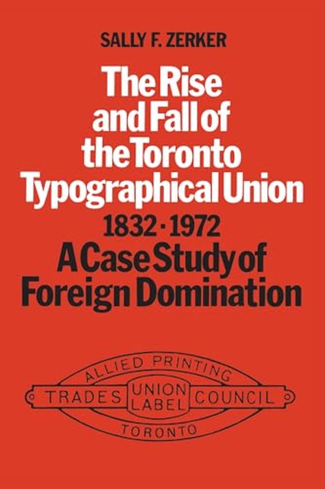 The Rise and Fall of the Toronto Typographical Union, 1832-1972