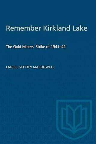 Remember Kirkland Lake – `the Gold Miners` Strike of 1941–42