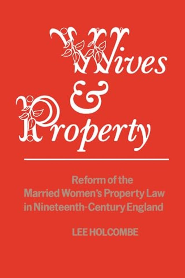 Wives & Property – Reform of the Married Women`s Property Law in Nineteenth–Century England