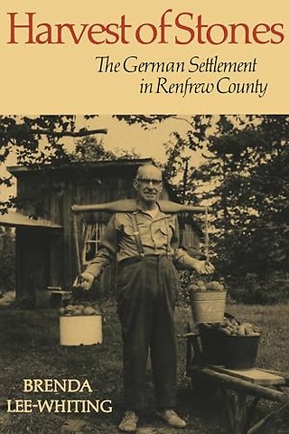 Harvest of Stones – The German Settlement in Renfrew County